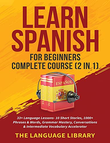 Stock image for Learn Spanish For Beginners Complete Course (2 in 1): 33+ Language Lessons- 10 Short Stories, 1000+ Phrases& Words, Grammar Mastery, Conversations for sale by GreatBookPrices
