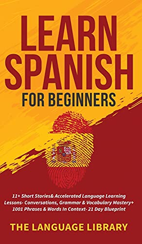 Stock image for Learn Spanish For Beginners: 11+ Short Stories& Accelerated Language Learning Lessons- Conversations, Grammar& Vocabulary Mastery+ 1001 Phrases& Wo for sale by ThriftBooks-Atlanta