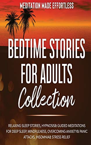 Stock image for Bedtime Stories for Adults Collection Relaxing Sleep Stories, Hypnosis & Guided Meditations for Deep Sleep, Mindfulness, Overcoming Anxiety, Panic for sale by GreatBookPrices