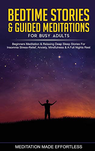 Stock image for Bedtime Stories & Guided Meditations for Busy Adults Beginner Meditation & Relaxing Deep Sleep Stories For Insomnia, Stress-Relief, Anxiety, Mindfulness & A Full Nights Rest for sale by GF Books, Inc.