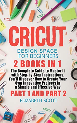 Stock image for Cricut Design Space for Beginners : 2 Books in 1: The Complete Guide to Master it with Step-by-Step Instructions. You'll Discover How to Create Your Own Innovative Projects in a Simple and Effective Way (Part 1 and Part 2) for sale by Buchpark