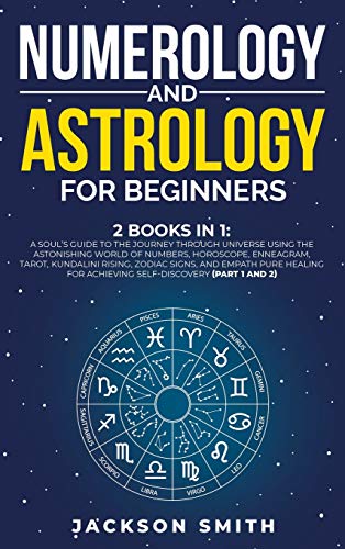 Beispielbild fr Numerology and Astrology for Beginners: 2 Books in 1: A Soul`s Guide to the Journey Through Universe Using the Astonishing World of Numbers, . for Achieving Self-Discovery (Part 1 and 2) zum Verkauf von Buchpark