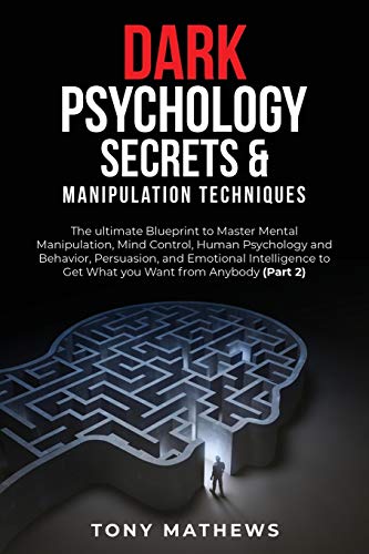 9781801383561: Dark Psychology Secrets & Manipulation Techniques: The ultimate Blueprint to Master Mental Manipulation, Mind Control, Human Psychology and Behavior, ... to Get What you Want from Anybody (Part 2)