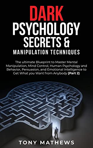 9781801383622: Dark Psychology Secrets & Manipulation Techniques: The ultimate Blueprint to Master Mental Manipulation, Mind Control, Human Psychology and ... to Get What you Want from Anybody (Part 2)