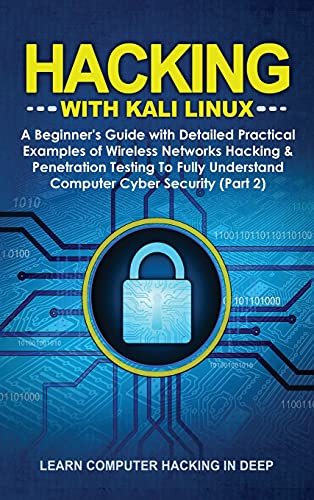 Beispielbild fr Hacking With Kali Linux: A Beginner`s Guide with Detailed Practical Examples of Wireless Networks Hacking & Penetration Testing To Fully Understand Computer Cyber Security (Part 2) zum Verkauf von Buchpark