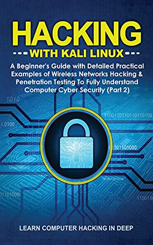 9781801384339: Hacking With Kali Linux: A Beginner's Guide with Detailed Practical Examples of Wireless Networks Hacking & Penetration Testing To Fully Understand Computer Cyber Security (Part 2)
