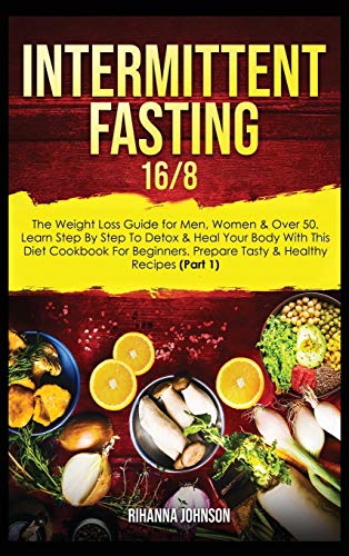 Beispielbild fr Intermittent Fasting 16/8: The Weight Loss Guide for Men, Women & Over 50. Learn Step By Step To Detox & Heal Your Body With This Diet Cookbook F zum Verkauf von ThriftBooks-Atlanta