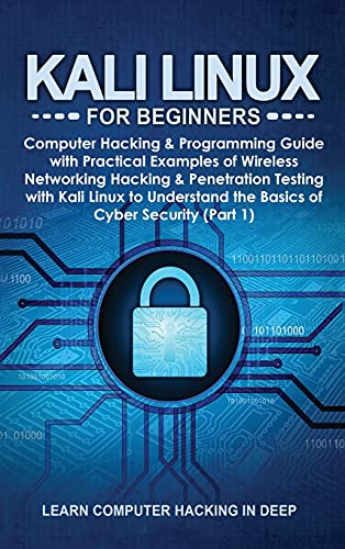9781801384414: Kali Linux for Beginners: Computer Hacking & Programming Guide with Practical Examples of Wireless Networking Hacking & Penetration Testing with Kali ... the Basics of Cyber Security (Part 1)