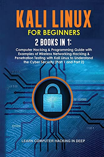 Beispielbild fr Kali Linux for Beginners: 2 Books in 1: Computer Hacking & Programming Guide with Examples of Wireless Networking Hacking & Penetration Testing with . the Cyber Security (Part 1 and Part 2) zum Verkauf von Buchpark