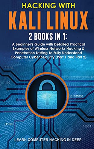 9781801384575: Hacking With Kali Linux: 2 Books in 1: A Beginner's Guide with Detailed Practical Examples of Wireless Networks Hacking & Penetration Testing To ... Computer Cyber Security (Part 1 and Part 2)