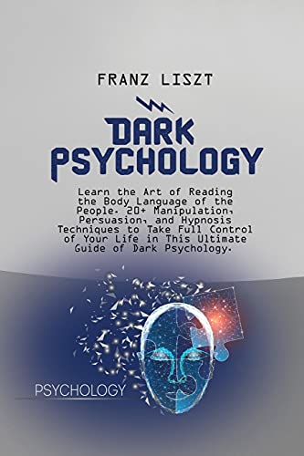 Beispielbild fr Dark Psychology: Learn the Art of Reading the Body Language of the People. 20+ Manipulation, Persuasion, and Hypnosis Techniques to Take Full Control . in This Ultimate Guide of Dark Psychology zum Verkauf von WorldofBooks