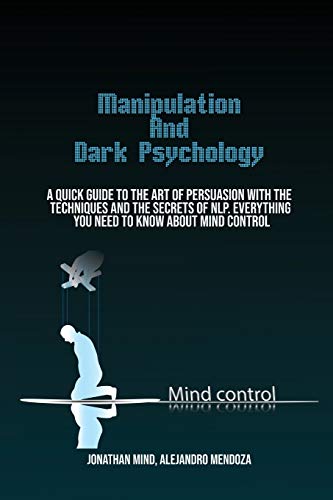 Stock image for Manipulation Techniques And Dark Psychology: A Quick Guide To The Art Of Persuasion With The Techniques And The Secrets Of Nlp. Everything You Need To for sale by ThriftBooks-Dallas