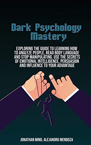 Stock image for Dark Psychology Mastery: Exploring The Guide To Learning How To Analyze People, Read Body Language And Stop Manipulating. Use The Secrets Of Em for sale by Buchpark