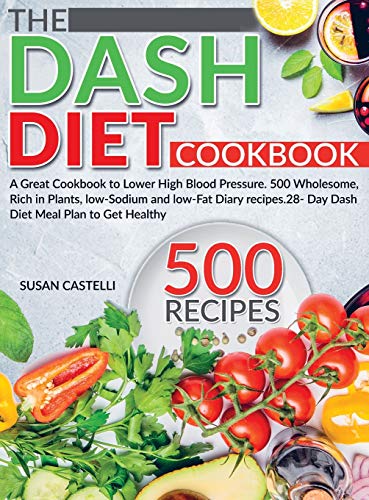 Beispielbild fr The Dash Diet Cookbook: A Great Cookbook to Lower High Blood Pressure. 500 Wholesome, Rich in Plants, low-Sodium and low-Fat Diary recipes.28- zum Verkauf von Buchpark