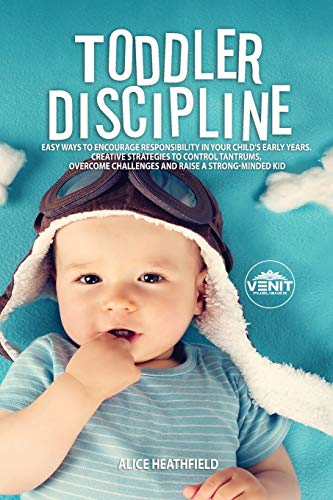 Imagen de archivo de Toddler Discipline: Easy Ways to Encourage Responsibility in Your Childs Early Years. Creative Strategies to Control Tantrums, Overcome Challenges and Raise a Strong-Minded Kid a la venta por Big River Books