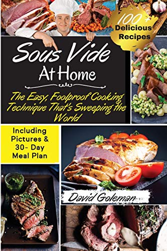 Imagen de archivo de SOUS VIDE AT HOME: The Easy, Foolproof Cooking Technique That's Sweeping the World | 100+ Best Sous Vide Recipes of All Time| (with Nutrition Facts and Everyday Recipes) a la venta por Revaluation Books