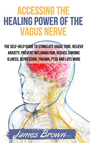 Stock image for Accessing the Healing Power of the Vagus Nerve: The Self-Help Guide to Stimulate Vagal Tone. Relieve Anxiety, Prevent Inflammation, Reduce Chronic Illness, Depression, Trauma, PTSD and Lots More for sale by GF Books, Inc.