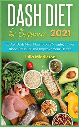 Imagen de archivo de Dash Diet for Beginners 2021: 21 Day Dash Meal Plan to Lose Weight, Lower Blood Pressure and Improve Your Health a la venta por ThriftBooks-Atlanta
