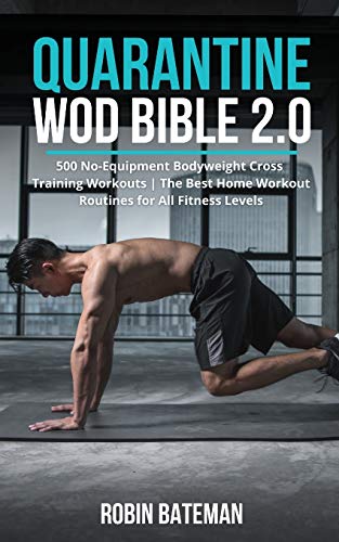 Imagen de archivo de Quarantine WOD Bible 2.0: 500 No-Equipment Bodyweight Cross Training Workouts The Best Home Workout Routines for All Fitness Levels a la venta por ThriftBooks-Dallas