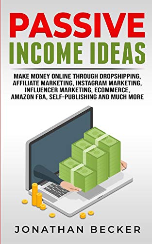 Stock image for Passive Income Ideas: Make Money Online Through Dropshipping, Affiliate Marketing, Instagram Marketing, Influencer Marketing, Ecommerce, Amazon FBA, S for sale by GreatBookPrices