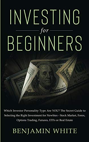 Stock image for Investing for Beginners: Which Investor Personality Type Are YOU? The Secret Guide to Selecting the Right Investment for Newbies - Stock Market, Forex, Options Trading, Futures, ETFs or Real Estate for sale by Lucky's Textbooks