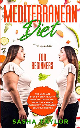 Imagen de archivo de Mediterranean Diet for Beginners: The Ultimate Step-by-Step Healthy Guide to Lose Up to 12 Pounds in 4 Weeks; with Easy; Affordable; Delicious Recipes a la venta por Ria Christie Collections