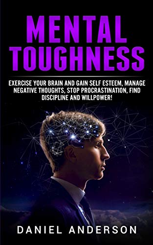 Stock image for Mental Toughness: Exercise your brain and gain self esteem, manage negative thoughts, stop procrastination, find discipline and willpower! (Mastery Emotional Intelligence and Soft Skills) for sale by PlumCircle