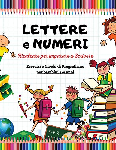 Imagen de archivo de LETTERE e NUMERI da Ricalcare per Imparare a Scrivere: Album impara divertendoti! Esercizi e Giochi di Pregrafismo, bambini 3-6 anni (Alfabeto, . e Colora gli Animali) (Italian Edition) a la venta por Big River Books