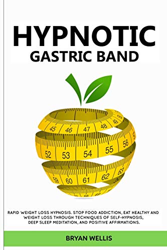 Stock image for Hypnotic Gastric Band: Rapid weight loss hypnosis. Stop food addiction, eat healthy and weight loss through techniques of self-hypnosis, deep sleep meditation, and positive affirmations. for sale by Books From California