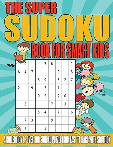 Stock image for The Super Sudoku Book for Smart Kids: A Collection of Over 300 Sudoku Puzzle from Easy to Hard with Solution for sale by PlumCircle