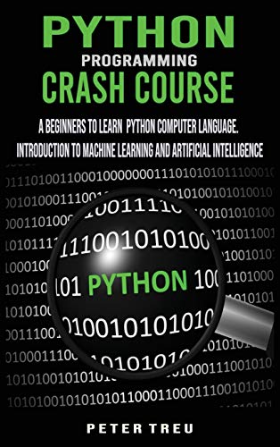 Beispielbild fr Python Programming Crash Course : A Beginners to Learn Python Computer Language .Introduction to Machine Learning and Artificial Intelligence zum Verkauf von Buchpark