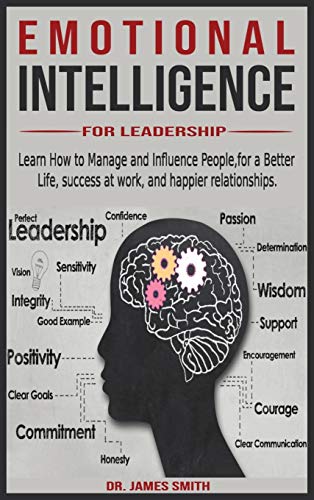 9781801449953: Emotional Intelligence for leadership: Learn How to Manage and Influence People, for a Better Life, success at work, and happier relationships.