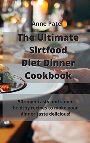 9781801452878: The Ultimate Sirtfood Diet Dinner Cookbook: 50 super tasty and super healthy recipes to make your dinner taste delicious!