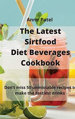 9781801452885: The Latest Sirtfood Diet Beverages Cookbook: 50 super tasty and super healthy recipes to make your dinner taste delicious!