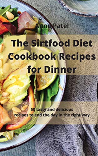 Stock image for The Sirtfood Diet Cookbook Recipes for Dinner: 50 quick and healthy recipes to enjoy delicious delicacies for sale by WorldofBooks