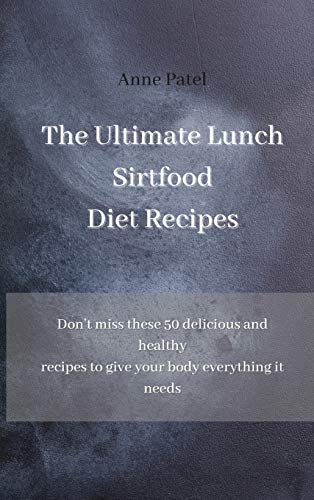 Stock image for The Ultimate Lunch Sirtfood Diet Recipes: Don't miss these 50 delicious and healthy recipes to give your body everything it needs for sale by Big River Books
