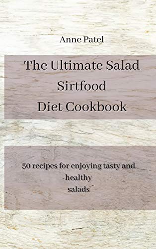 Stock image for The Ultimate Salad Sirtfood Diet Cookbook: 50 recipes for enjoying tasty and healthy salads for sale by WorldofBooks