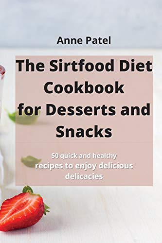 Stock image for The Sirtfood Diet Cookbook for DessertDesserts and Snacks: 50 quick and healthy recipes to enjoy delicious delicacies for sale by WorldofBooks