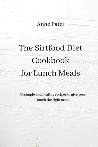 9781801454636: The Sirtfood Diet Cookbook for Lunch Meals: 50 simple and healthy recipes to give your lunch the right tastes