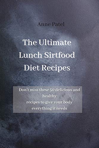 9781801454650: The Ultimate Lunch Sirtfood Diet Recipes: Don't miss these 50 delicious and healthy recipes to give your body everything it needs