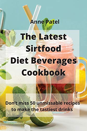 Stock image for The Latest Sirtfood Diet Beverages Cookbook: 50 super tasty and super healthy recipes to make your dinner taste delicious! for sale by WorldofBooks