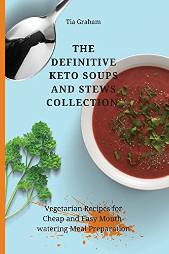 Beispielbild fr The Definitive Keto Soups and Stews Collection : Vegetarian Recipes for Cheap and Easy Mouth-watering Meal Preparation zum Verkauf von Buchpark