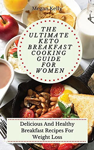 Stock image for The Ultimate KETO Breakfast Cooking Guide For Women: Delicious And Healthy Breakfast Recipes For Weight Loss for sale by WorldofBooks