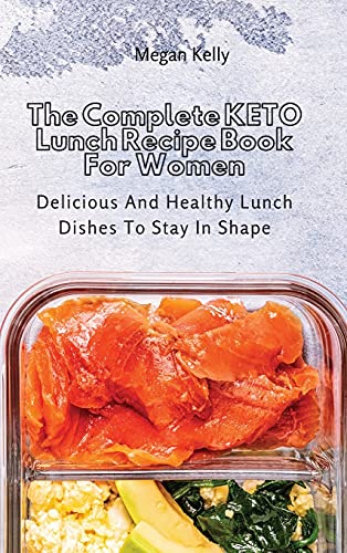 Stock image for The Complete KETO Lunch Recipe Book For Women: Delicious And Healthy Lunch Dishes To Stay In Shape for sale by Bookmonger.Ltd