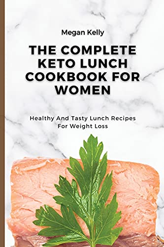 Stock image for The Complete KETO Lunch Cookbook For Women: Healthy And Tasty Lunch Recipes For Weight Loss for sale by ThriftBooks-Atlanta