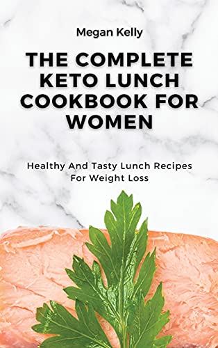 Stock image for The Complete KETO Lunch Cookbook For Women: Healthy And Tasty Lunch Recipes For Weight Loss for sale by WorldofBooks