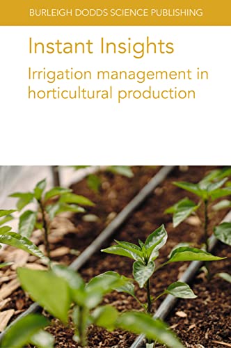 9781801466370: Instant Insights: Irrigation management in horticultural production (Burleigh Dodds Science: Instant Insights, 82)