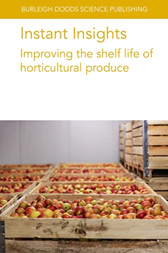 Beispielbild fr Instant Insights: Improving the shelf life of horticultural produce (Burleigh Dodds Science: Instant Insights, 84) zum Verkauf von California Books