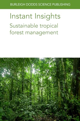 Imagen de archivo de Instant Insights: Sustainable tropical forest management (Burleigh Dodds Science: Instant Insights, 90) a la venta por California Books