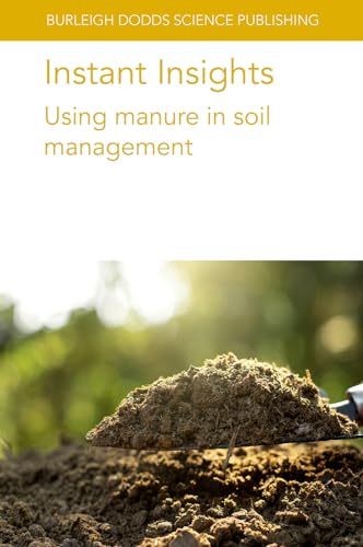 Beispielbild fr Instant Insights: Using manure in soil management (Burleigh Dodds Science: Instant Insights, 94) zum Verkauf von California Books